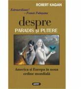 Despre paradis si putere - America si Europa in noua ordine mondiala - Robert Kagan (ISBN: 9789736361197)