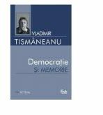 Democratie si memorie - Vladimir Tismaneanu (ISBN: 9789736692307)