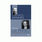 Scutul lui Perseu. Nicolae Manolescu intre oglinzi paralele - Mircea Mihaies (ISBN: 9789736690327)