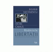 Radacinile libertatii - Bsarab Nicolescu (ISBN: 9789736690402)