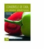 Conservele de casa, o hrana sanatoasa - Maria Arsene (ISBN: 9789736691775)