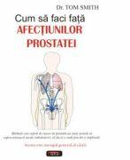 Cum sa faci fata afectiunilor prostatei - Tom Smith (ISBN: 9789736362293)