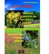 Vindecarea durerii de cap cu ajutorul plantelor. Sa dormim bine cu ajutorul plantelor - Jaap Huibers (ISBN: 9789736362897)