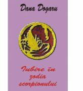 Iubire in zodia scorpionului - Dana Dogaru (ISBN: 9789736363955)