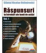 Raspunsuri la intrebari ale lumii de astazi volumul 1 - sf. Nicolae Velimirovici (ISBN: 9789731365077)