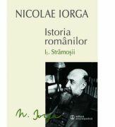Istoria romanilor: Volumul 1. 1, Stramosii, Volumul 1. 2, Sigiliul Romei - Nicolae Iorga (ISBN: 9789734506736)