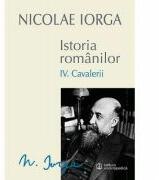 Istoria romanilor Volumul 4. Cavalerii - Nicolae Iorga (ISBN: 9789734506774)
