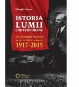 Istoria lumii contemporane. De la revolutia bolsevica pana in zilele noastre (1917-2015) - Gheorghe Onisoru (ISBN: 9786065373020)