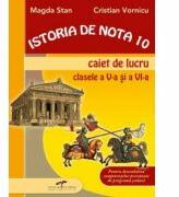 Istoria de nota 10. Caiet de lucru clasele V-VI - Magda Stan (ISBN: 9786065280724)