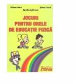 Jocuri pentru orele de educatie fizica (ISBN: 9789737837745)