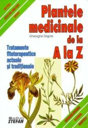 Plantele medicinale de la A LA Z. Tratamente fitoterapeutice actuale si traditionale - Gheorghe Grigore (ISBN: 9789731180649)