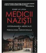 Medicii nazisti. Exterminarea medicala si psihologia genocidului - Robert Jay Lifton (ISBN: 9786068653020)