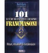 101 lucruri inedite despre francmasoni Rituri, ritualuri si rastalmaciri - Barb Karg (ISBN: 9789737283948)
