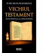 Vechiul Testament - izvor spiritual al limbii romane - Prof. Univ. Dr. Emilian Cornitescu (ISBN: 9789737286857)