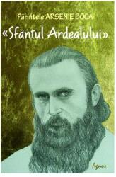 Parintele Arsenie Boca. Sfantul Ardealului - Coordonator Romeo Petrasciuc (ISBN: 9789731801919)