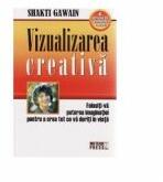 Vizualizarea creativa. Folositi-va puterea imaginatiei pentru a crea tot ce va doriti in viata - Shakti Gawain (ISBN: 9789737282170)