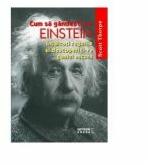 Cum sa gandesti ca Einstein Incalcati regulile si descoperiti-va geniul ascuns - Scott Thorpe (ISBN: 9789737282057)