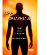 Dreamhealer. Ghid pentru vindecare si autodezvoltare - Adam (ISBN: 9789737286079)