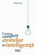 Cartea completa a testelor de inteligenta - Philip Carter (ISBN: 9789737286796)