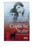 Copiii lui Stalin. Trei generatii de dragoste si razboi - Owen Matthews (ISBN: 9789737284556)