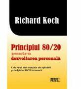 Principiul 80. 20 pentru dezvoltarea personala - Richard Koch (ISBN: 9789737285966)
