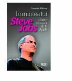 In mintea lui Steve Jobs - Leander Kahney (ISBN: 9789737285225)