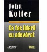 Ce fac liderii cu adevarat - John Kotter (ISBN: 9789737282729)