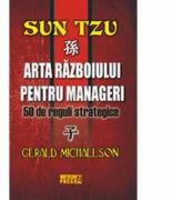 Sun Tzu. Arta razboiului pentru manageri 50 de reguli strategice - Gerald Michaelson (ISBN: 9789737281739)