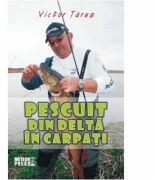Pescuit din Delta in Carpati - Victor Tarus (ISBN: 9789737286611)