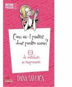 Cum sa-l pastrez doar pentru mine. 69 de intrebari si raspunsuri - Dana Savuica (ISBN: 9789737284747)