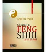 Feng Shui. Ce sa faci si ce sa nu faci - Angi Ma Wong (ISBN: 9789737282750)