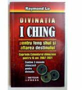 Divinatia I Ching pentru Feng Shui si aflarea destinului - Raymond Lo (ISBN: 9789737281821)