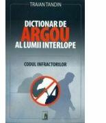 Dictionar de argou al lumii interlope - Traian Tandin (ISBN: 9786069203415)