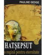 HATSEPSUT - O Regina Pentru Eternitate (ISBN: 9789738465978)