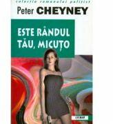 Este Randul Tau, Micuto - Peter Cheyney (ISBN: 9789738465145)