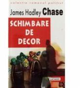 Schimbare De Decor - James Hadley Chase (ISBN: 9789738565067)