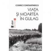 Viata si moartea in Gulag - Codrut Constantinescu (ISBN: 9789736457623)