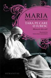 Tara pe care o iubesc. Memorii din exil - Maria Regina Romaniei (ISBN: 9789735052379)