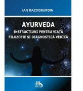 Ayurveda. Instructiuni pentru viata. Filozofie si diagnostica vedica - Ian Razdoburdin (ISBN: 9786069414385)