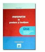 IMAGINATIA in Predare si Invatare - Ghid pentru cadrele didactice (ISBN: 9789738889934)
