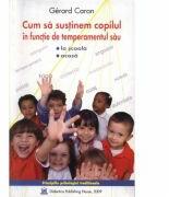 Cum sa sustinem copilul in functie de temperamentul sau. La scoala, acasa - Gerard Caron (ISBN: 5948489350474)
