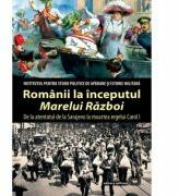 Romanii la inceputul „Marelui Razboi. De la atentatul de la Sarajevo la moartea regelui Carol I - Mihail E. Ionescu (ISBN: 9789733209744)