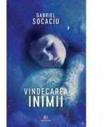 Vindecarea inimii - Gabriel Socaciu (ISBN: 9786060294931)