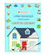 Limba franceza - primele cuvinte. Carte de Colorat - Heather Amery (ISBN: 9789737489524)