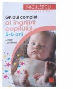 Ghidul complet al ingrijirii copilului (0-5 ani) - Lilian Leistner (ISBN: 9789737483980)
