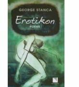 Erotikon. Poeme - George Stanca (ISBN: 9789737486257)