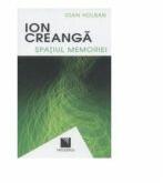 Ion Creanga. Spatiul memoriei / Ion Creanga. The Space of Recollections (ISBN: 9789737484932)