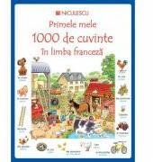 Primele mele 1000 de cuvinte in limba franceza - Heather Amery (ISBN: 9789737489654)