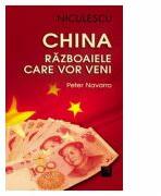 China. Razboaiele care vor veni - Peter Navarro (ISBN: 9789737484574)