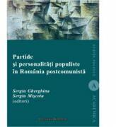 Partide si personalitati populiste in Romania postcomunista - Sergiu Gherghina, Sergiu Miscoiu (ISBN: 9789736117213)